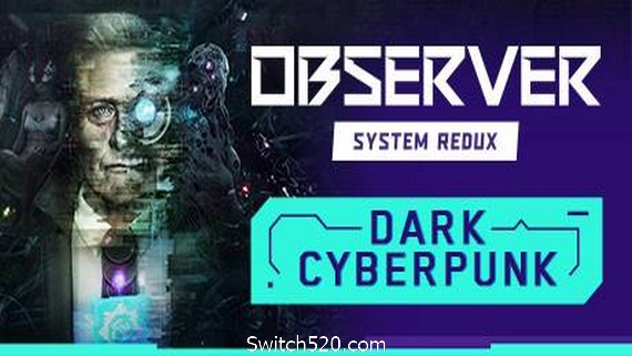 观察者：系统重制版/Observer: System Redux- Switch520.com-Switch520