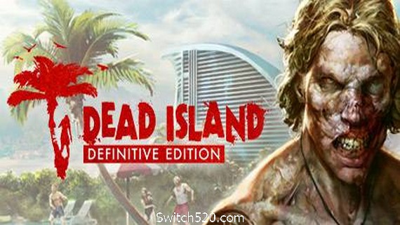 死亡岛:终极版/Dead Island Definitive Edition- Switch520.com-Switch520