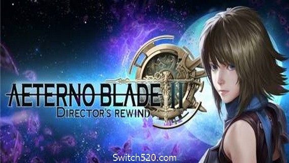 阿泰诺之刃2：导演回放/AeternoBlade II: Directors Rewind（v16492）- Switch520.com-Switch520