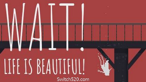 等等！生活是美好的！Wait! Life is beautiful!- Switch520.com-Switch520